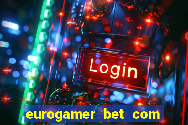 eurogamer bet com paga mesmo